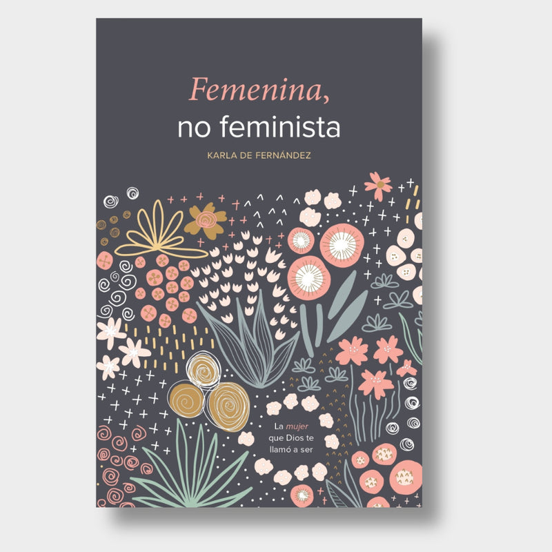 Cargue la imagen en el visor de la galería, Femenina No Feminista: La mujer que Dios te llamó a ser

