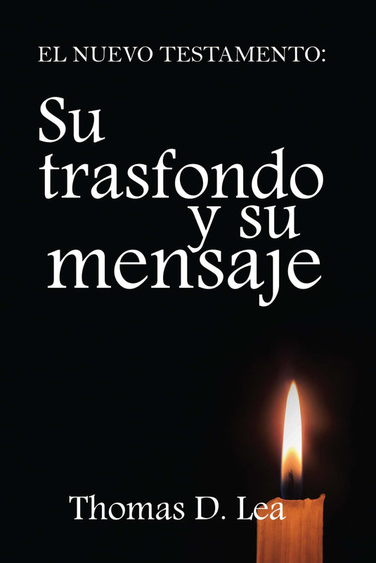 El Nuevo Testamento: Su trasfondo y su mensaje