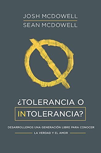 ¿Tolerancia o intolerancia?: Desarrollemos una generación libre para conocer la verdad y el amor