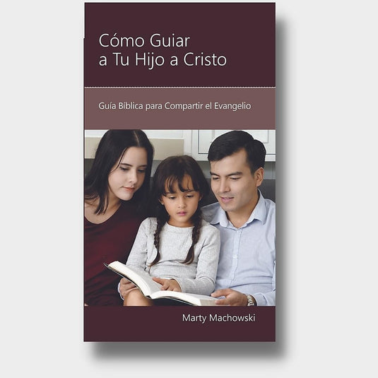 Como guiar a tu hijo a Cristo: Pasos Bíblicos para compartir el Evangelio