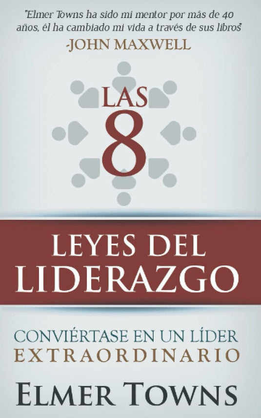 Las 8 Leyes del liderazgo: conviértase en un líder extraordinario