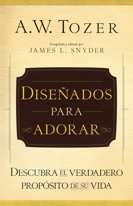 Diseñados para adorar: Descubra el verdadero propósito de su vida