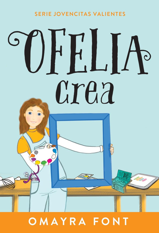 Ofelia crea (Volumen 3) (Serie Jovencitas Valientes)