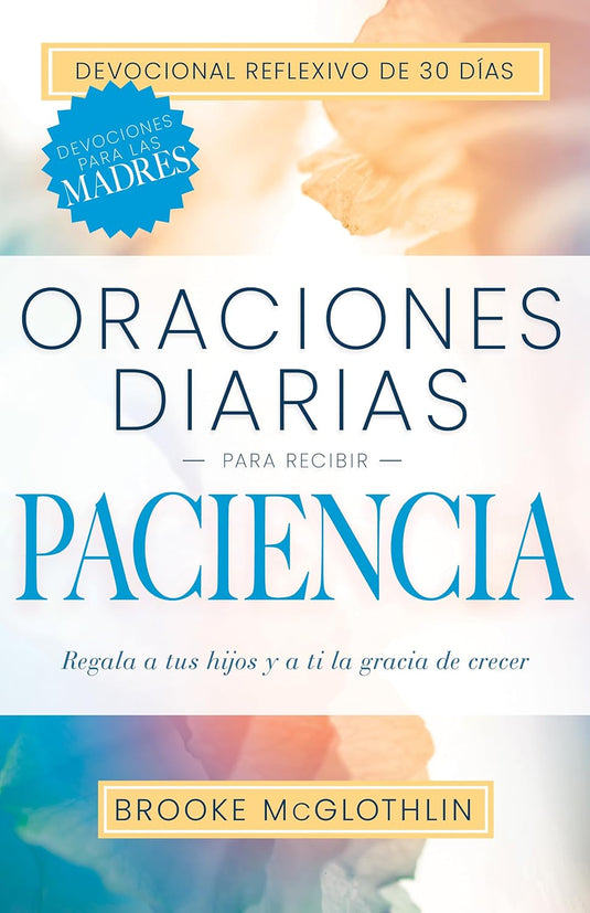 Oraciones diarias para recibir paciencia:  Regala a tus hijos, y a ti, la gracia de crecer