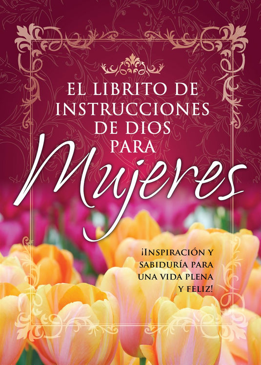 Librito de Instrucciones de Dios Para Mujeres: Inspiracion y Sabiduria Para Mujeres A Fin de Que Logren una Vida Feliz y Realizada