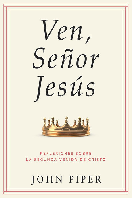 Ven, Señor Jesús: Reflexiones sobre la segunda venida de Cristo