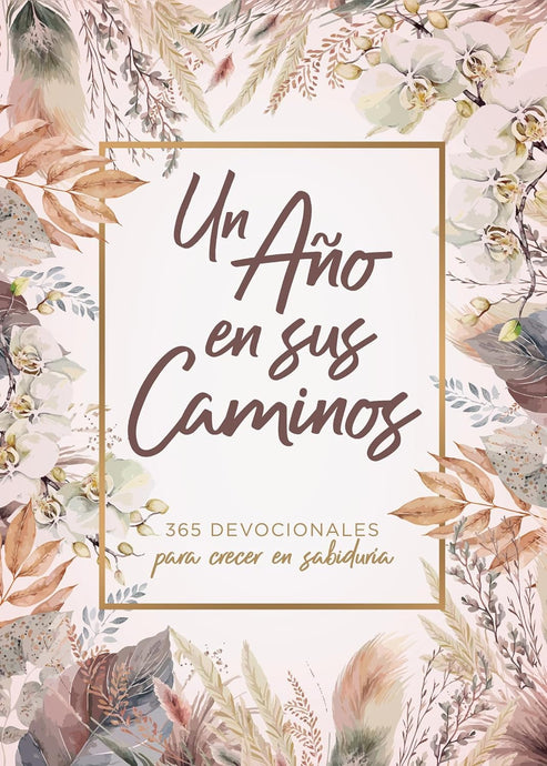 Un año en Sus caminos: 365 devocionales para crecer en sabiduría