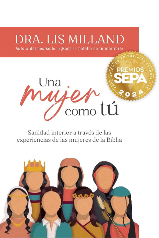 Una mujer como tú: Sanidad interior a través de las experiencias de las mujeres de la Biblia