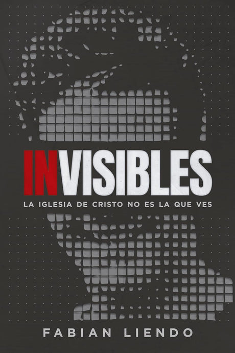Invisibles: La iglesia de Cristo no es la que ves