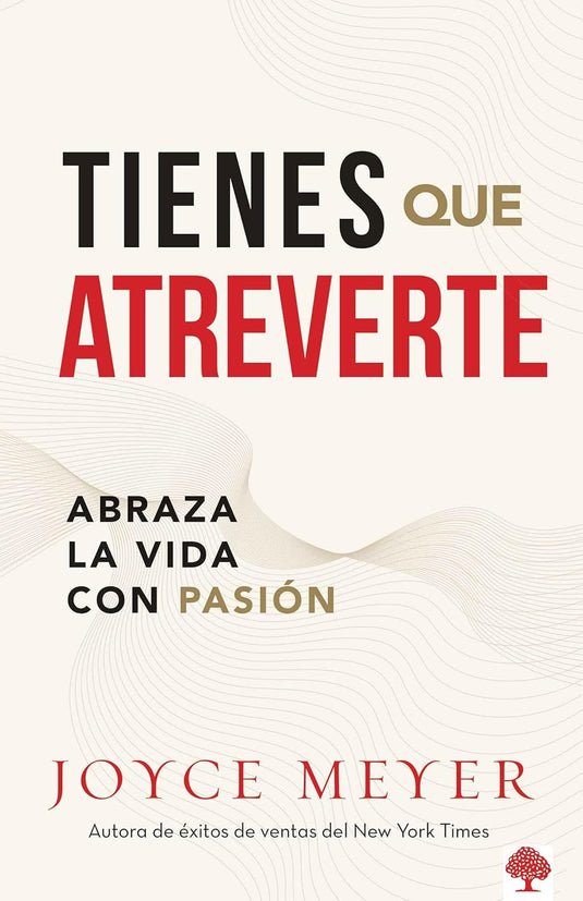 Tienes que atreverte: Abraza la vida con pasión