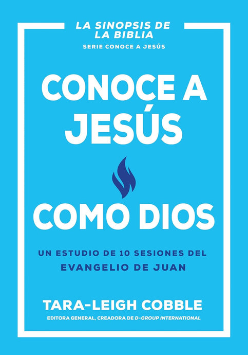 Conoce a Jesús como Dios: Un estudio de 10 sesiones del evangelio de Juan