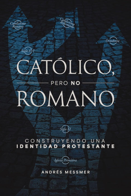 Católico, pero no romano: Construyendo una identidad protestante