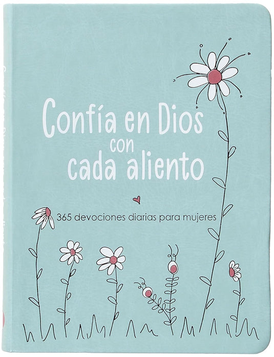 Confía en Dios con cada aliento: 365 devociones diarias para mujeres
