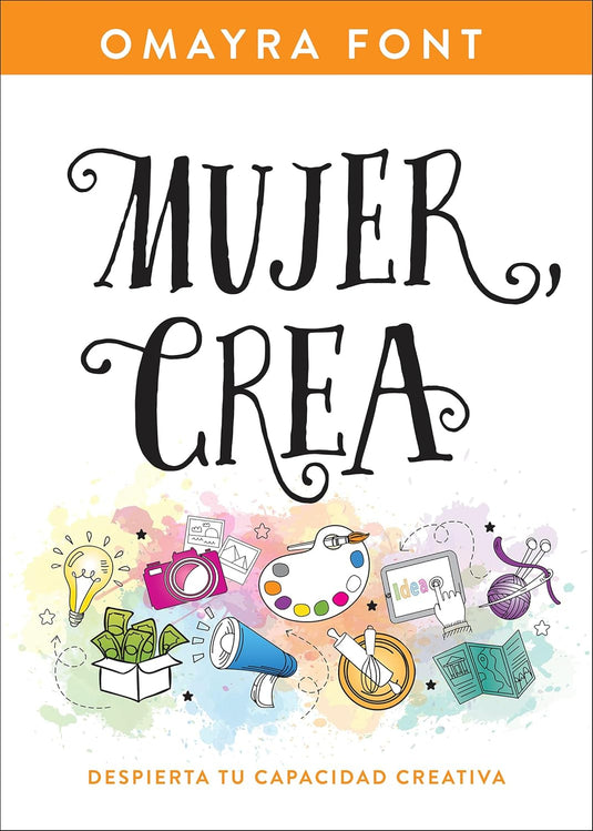 Mujer, crea: Despierta tu capacidad creativa