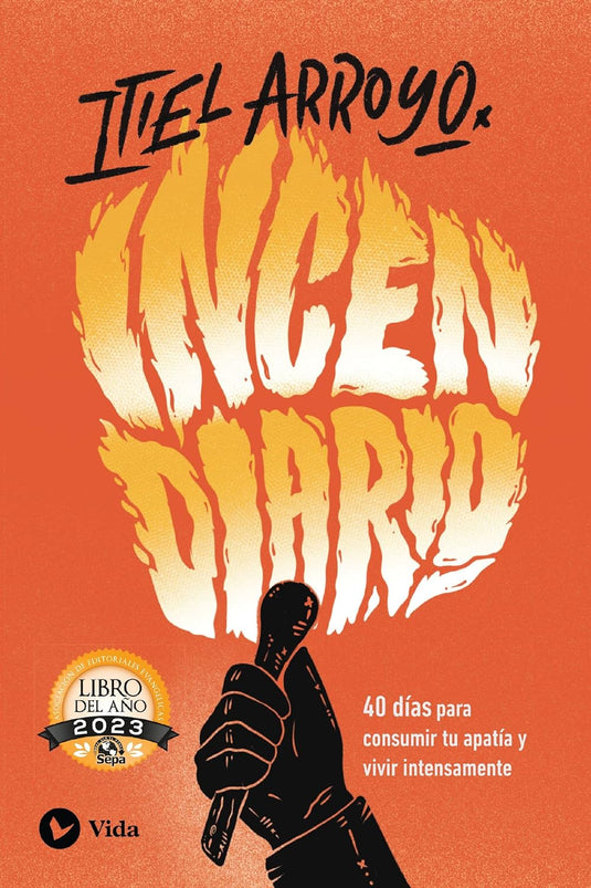 Incendiario: 40 días para consumir tu apatía y vivir intensamente