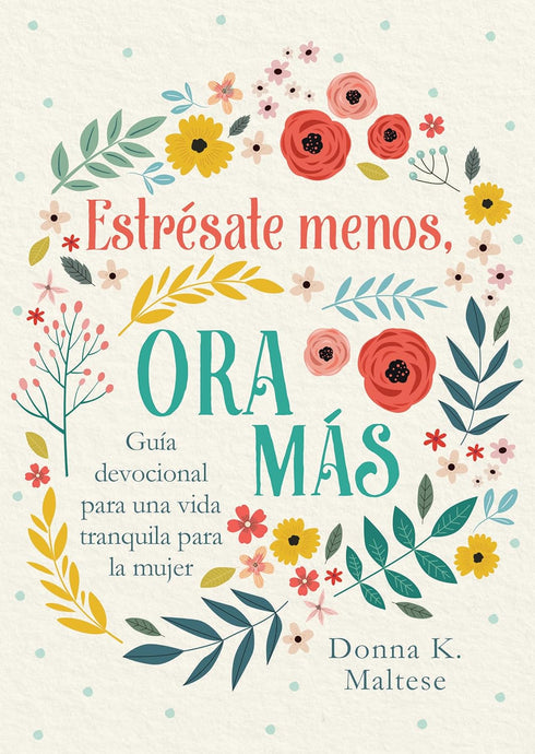 Estrésate Menos, Ora Más: Guía devocional para una vida tranquila para la mujer