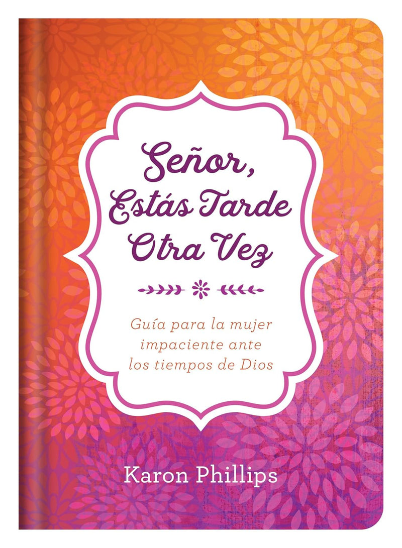 Cargue la imagen en el visor de la galería, Señor, estás tarde otra vez: Guía para la mujer impaciente ante los tiempos de Dios
