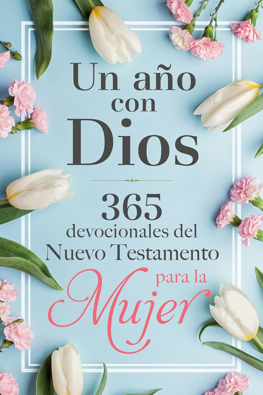 Un año con Dios: 365 devocionales del Nuevo Testamento para la Mujer