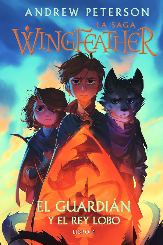 El guardián y el rey lobo (La Saga Wingfeather, Libro 4)