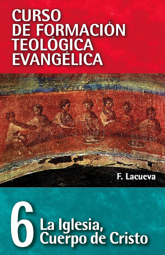 CFT 06 - La iglesia, cuerpo de Cristo (Curso de formación teología evangélica)