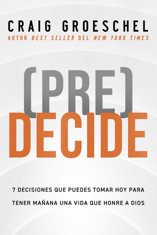 (Pre)Decide: 7 decisiones que puedes tomar hoy para la vida que quieres vivir mañana