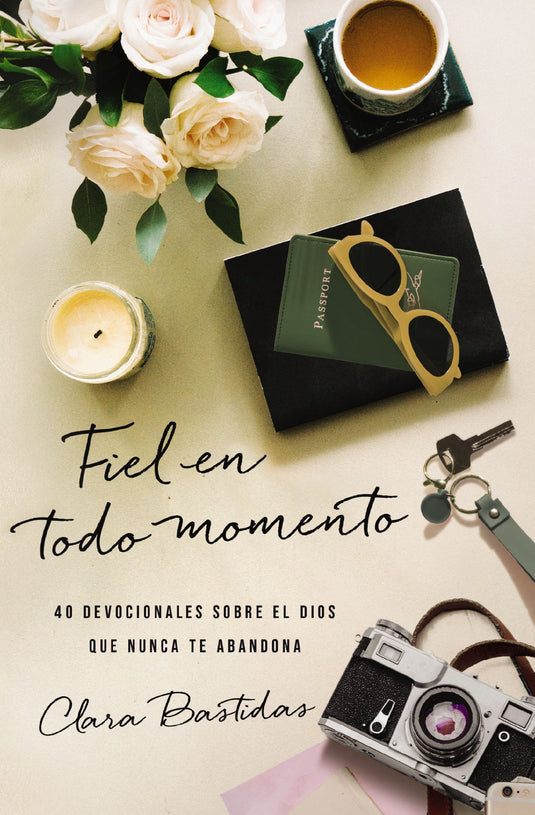 Fiel en todo momento: 40 Devocionales sobre el Dios que nunca te abandona