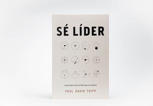 Sé líder: 12 principios sobre el liderazgo en la iglesia