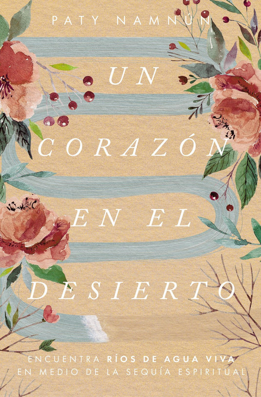 Un corazón en el desierto: Encuentra ríos de agua viva en medio de la sequía espiritual