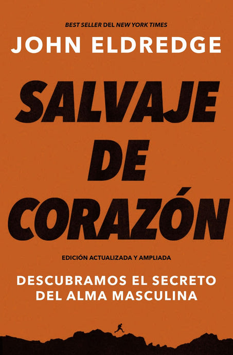 Salvaje de corazón, Edición ampliada: Descubramos el secreto del alma masculina