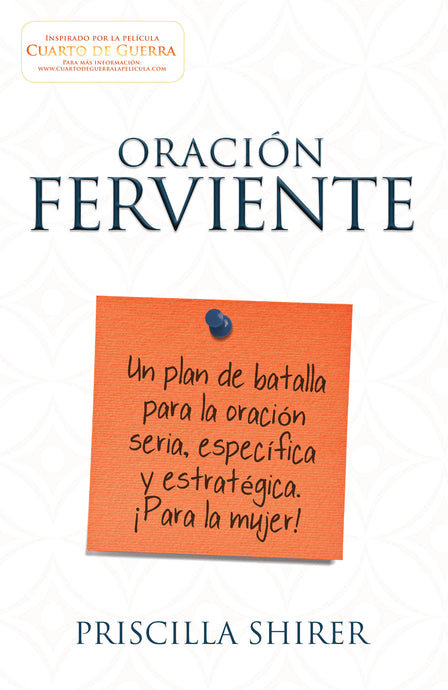 Oración ferviente: Un plan de batalla para la oración seria, especifica y estratégica