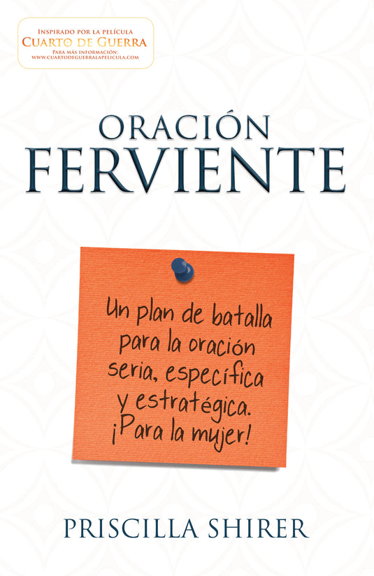 Oración ferviente: Un plan de batalla para la oración seria, especifica y estratégica