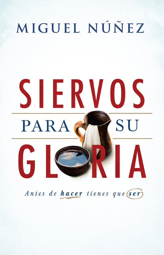 Siervos para su gloria: Antes de hacer, tienes que ser