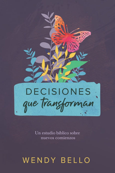 Decisiones que transforman: Un estudio bíblico sobre nuevos comienzos