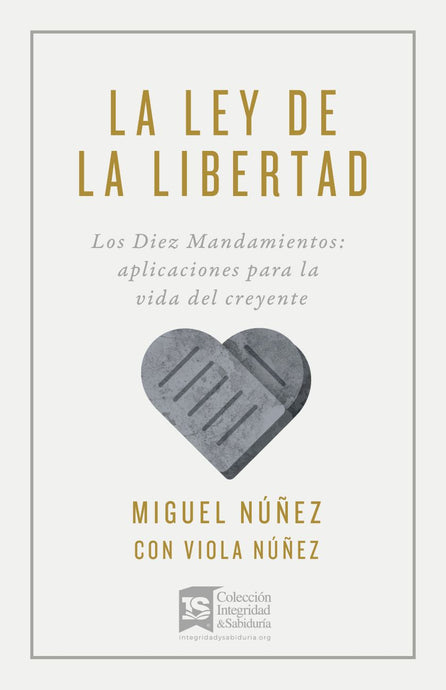 La ley de la libertad: Los Diez Mandamientos: Aplicaciones para la vida del creyente