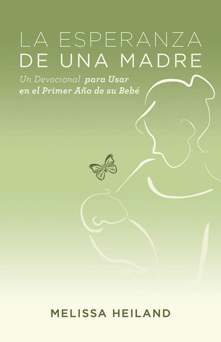 La Esperanza de Una Madre: Un devocional para usar en el primer año de su bebé