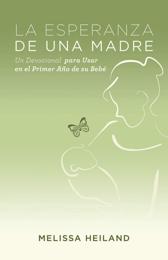 La Esperanza de Una Madre: Un devocional para usar en el primer año de su bebé