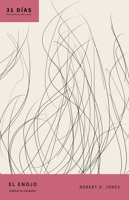 El enojo: Calma tu corazón (31 días: Devocionales Para la Vida)