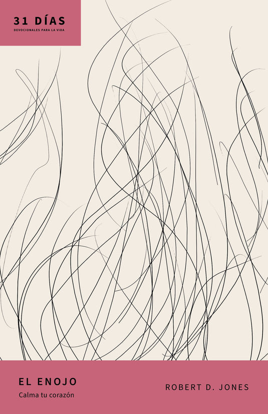 El enojo: Calma tu corazón (31 días: Devocionales Para la Vida)