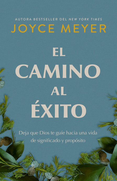 El camino al éxito: Deja que Dios te guíe hacia una vida de significado y propósito