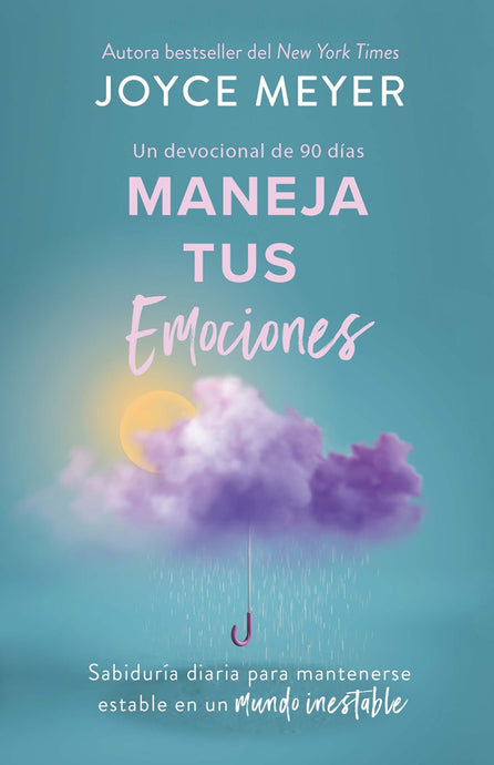 Maneja tus emociones (Un devocional de 90 días): Sabiduría diaria para mantenerse estable en un mundo inestable