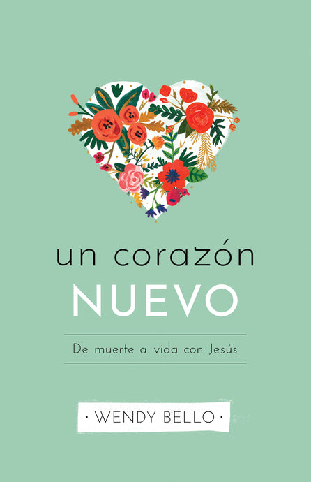 Un Corazón Nuevo: De muerte a vida con Jesús