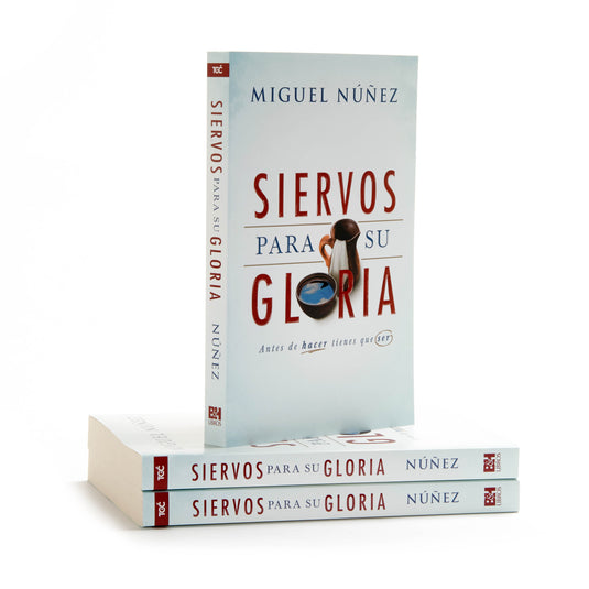 Siervos para su gloria: Antes de hacer, tienes que ser